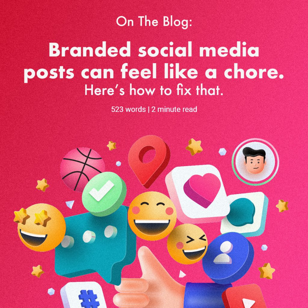 Branded social media posts can feel like a chore. Here’s how to fix that.