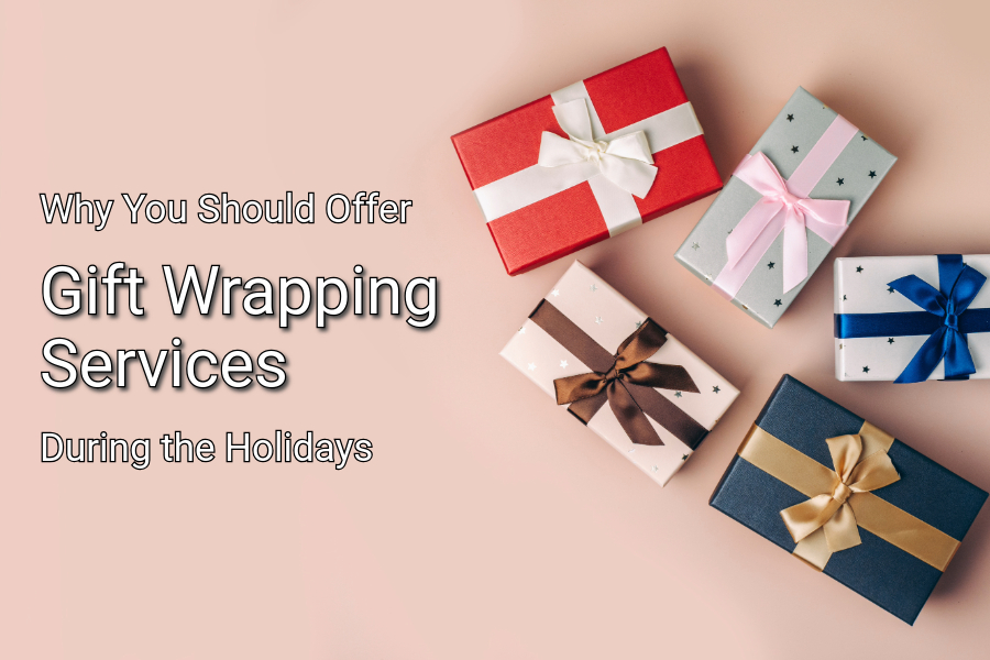 Why You Should Offer Gift Wrapping Services During the Holidays
