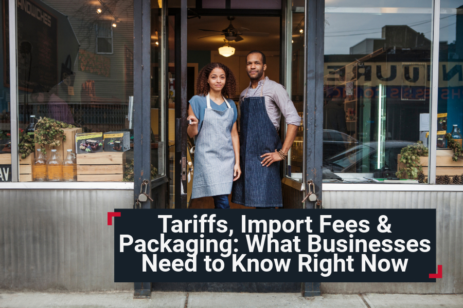 Tariffs, Import Fees & Packaging: What Businesses Need to Know Right Now
