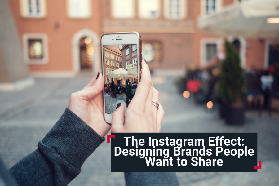 The Instagram Effect: Designing Brands People Want to Share